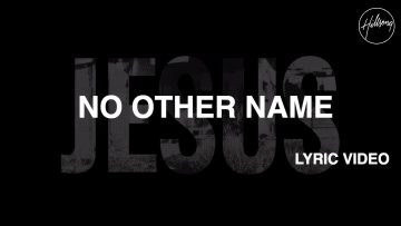 No Other Name [Lyric Video] – Hillsong Worship