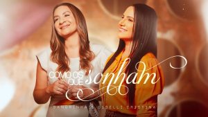 Sandrinha Feat Giselli Cristina – Como Os Que Sonham (Clipe Oficial Maximus Records)