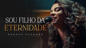 Sou Filho da Eternidade – Débora Rezende