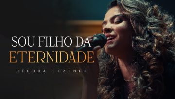 Sou Filho da Eternidade – Débora Rezende