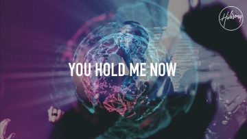 You Hold Me Now – Hillsong Worship