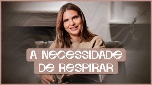 A Necessidade de Respirar | Devocional | Aline Barros