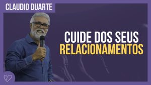 Cláudio Duarte – Aprenda com seus relacionamentos