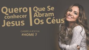 GABRIELA ROCHA  – QUERO CONHECER JESUS + QUE SE ABRAM OS CÉUS ft. LUKAS AGUSTINHO (HOME#7)