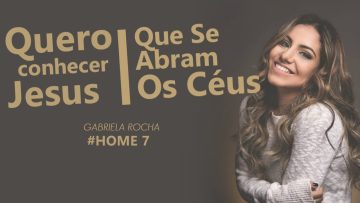 GABRIELA ROCHA – QUERO CONHECER JESUS + QUE SE ABRAM