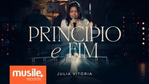 Julia Vitoria – Princípio e Fim (Ao Vivo)
