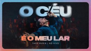O Céu é o Meu Lar – Ao Vivo | Theo Rubia