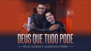RÉGIS DANESE E ANDERSON FREIRE – DEUS QUE TUDO PODE ( Clipe Oficial )