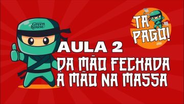 Tá pago! – Aula 2 – DA MÃO FECHADA À