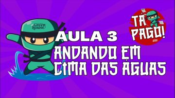 Tá pago! – Aula 3 – ANDANDO EM CIMA DA