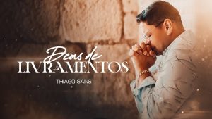 Thiago Sans – Deus de Livramentos (Gravado em Israel – Vídeo Oficial)
