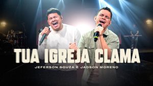 Tua Igreja Clama (Ao Vivo) | Jeferson Souza e Jadson Moreno