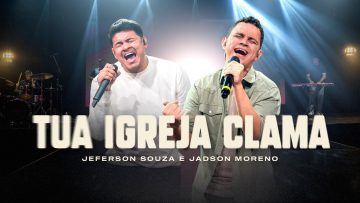 Tua Igreja Clama (Ao Vivo) | Jeferson Souza e Jadson