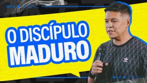 VOCÊ É UM DISCÍPULO MADURO? – Téo Hayashi