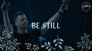 Be Still – Hillsong Worship