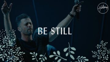 Be Still – Hillsong Worship