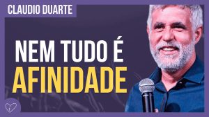 Cláudio Duarte – Não escolha relacionamentos por afinidade