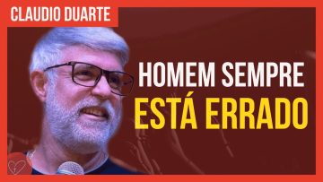 Cláudio Duarte – O homem sempre está ERRADO
