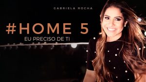 EU PRECISO DE TI – GABRIELA ROCHA – HOME#5 – Legendado