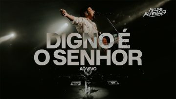 Felipe Rodrigues – Digno É o Senhor – Ministração ao