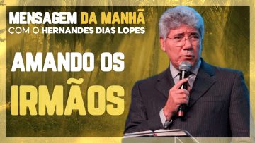 Hernandes Dias Lopes – Sirva aos seus irmãos