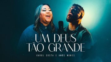 Karol Costa e Amós Nunes – Um Deus Tão Grande