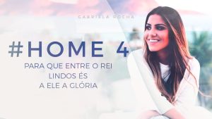 PARA QUE ENTRE O REI/LINDO ÉS/A ELE A GLÓRIA – GABRIELA ROCHA – HOME#4