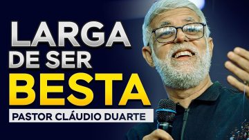 Pastor Cláudio Duarte LARGA DE SER BESTA! Pr Cláudio Duarte