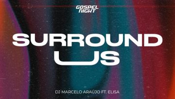 Surround Us: DJ Marcelo Araujo Ft. Elisa- Música Gospel Eletrônica