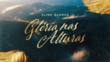 Aline Barros – Glória Nas Alturas (Glory In The Highest)