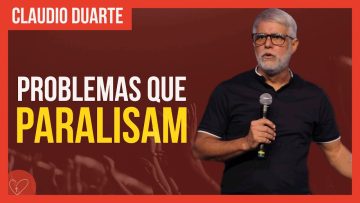 Cláudio Duarte – Problemas que nos PARALISAM
