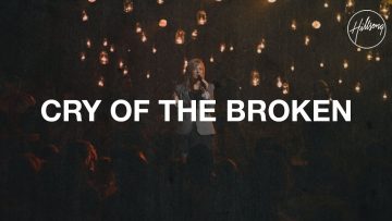 Cry of the Broken – Hillsong Worship