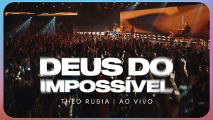 Deus do Impossível – Ao Vivo | Theo Rubia