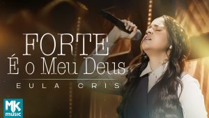 Eula Cris – Forte É O Meu Deus (Ao Vivo) (Clipe Oficial MK Music)