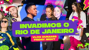 Invadimos o RJ! – Vlog Dunamis Friday Night