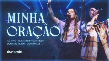 Minha Oração (Ao Vivo) | Dunamis Music feat. Central 3