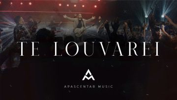 Ministério Apascentar Music – Te Louvarei ( Legado Ao Vivo