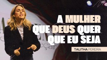 A MULHER QUE DEUS QUER QUE EU SEJA | TALITHA