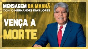 Hernandes Dias Lopes   Vencendo a morte ETERNA