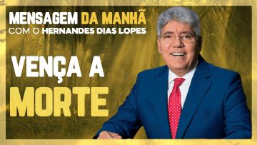 Hernandes Dias Lopes Vencendo a morte ETERNA