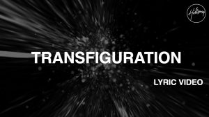 Transfiguration Lyric Video – Hillsong Worship