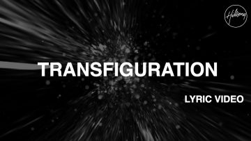 Transfiguration Lyric Video – Hillsong Worship