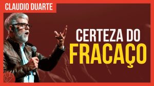 Cláudio Duarte – Certeza do FRACASSO