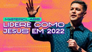 MASTERCLASS: Lidere como Jesus em 2022