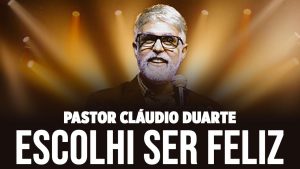 Pastor Cláudio Duarte ESCOLHI SER FELIZ Pr Cláudio Duarte