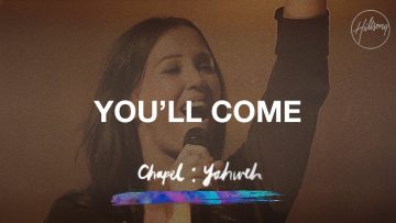 You’ll Come – Hillsong Worship
